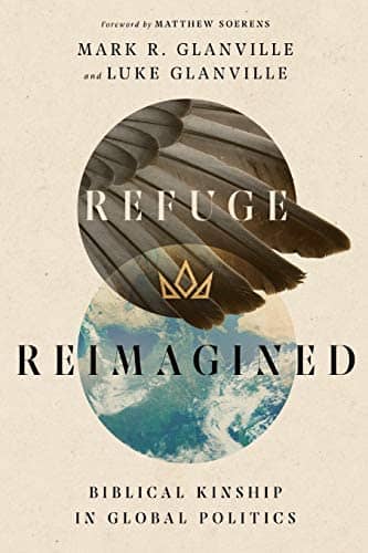 The cover of 'Refuge Reimagined: Biblical Kinship in Global Politics' by Mark R. Glanville & Luke Glanville
