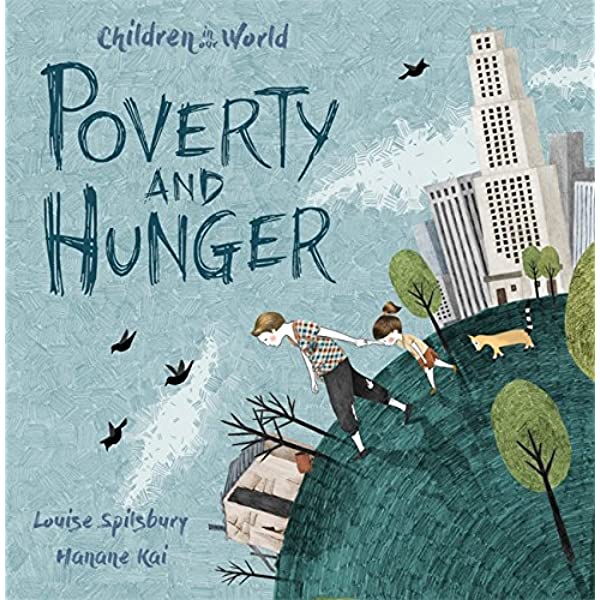 The Children in our World: Poverty and Hunger by Louise Spilsbury, illustrated by Hanane Kai